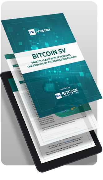 BSV Academy eBook: Bitcoin SV: what it is and how it restores the promise of Enterprise Blockchain